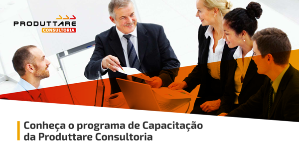 Saiba tudo sobre o programa de capacitação da Produttare Consultoria