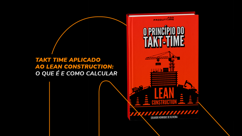 TAKT TIME APLICADO AO LEAN CONSTRUCTION: O QUE É E COMO CALCULAR